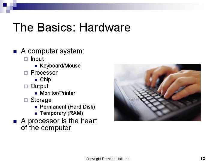 The Basics: Hardware n A computer system: ¨ Input n ¨ Processor n ¨ The Basics: Hardware n A computer system: ¨ Input n ¨ Processor n ¨