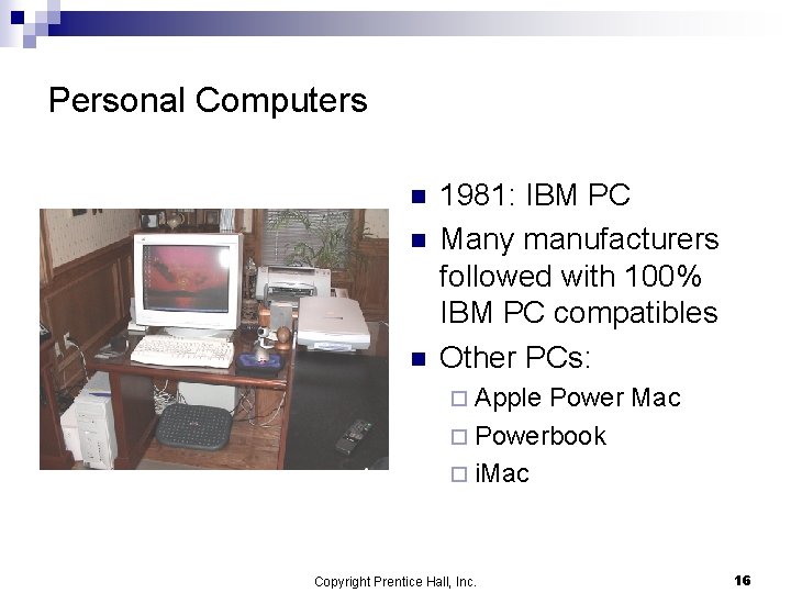 Personal Computers n n n 1981: IBM PC Many manufacturers followed with 100% IBM Personal Computers n n n 1981: IBM PC Many manufacturers followed with 100% IBM