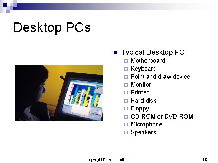 Desktop PCs n Typical Desktop PC: ¨ ¨ ¨ ¨ ¨ Motherboard Keyboard Point Desktop PCs n Typical Desktop PC: ¨ ¨ ¨ ¨ ¨ Motherboard Keyboard Point