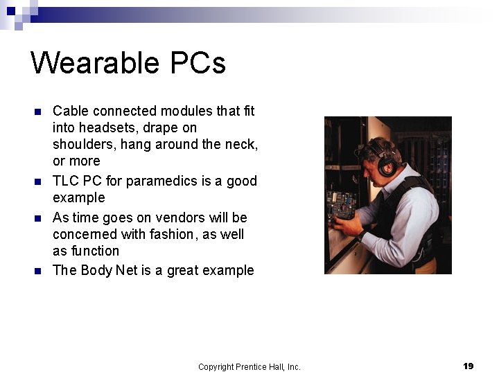 Wearable PCs n n Cable connected modules that fit into headsets, drape on shoulders, Wearable PCs n n Cable connected modules that fit into headsets, drape on shoulders,