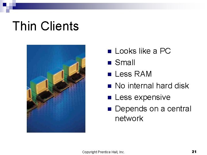 Thin Clients n n n Looks like a PC Small Less RAM No internal Thin Clients n n n Looks like a PC Small Less RAM No internal