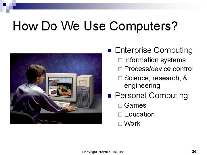 How Do We Use Computers? n Enterprise Computing ¨ Information systems ¨ Process/device control How Do We Use Computers? n Enterprise Computing ¨ Information systems ¨ Process/device control
