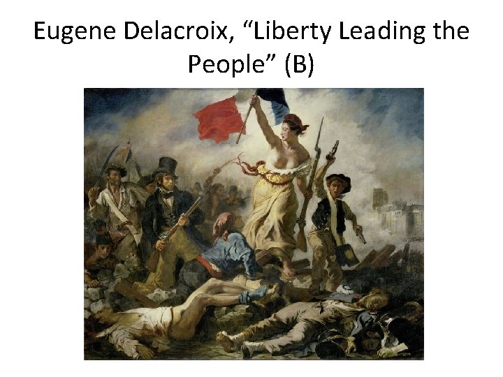 Eugene Delacroix, “Liberty Leading the People” (B) 