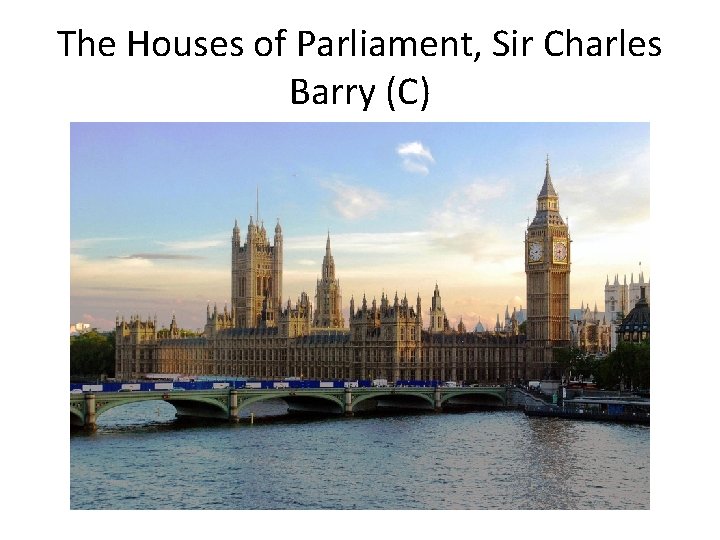 The Houses of Parliament, Sir Charles Barry (C) 