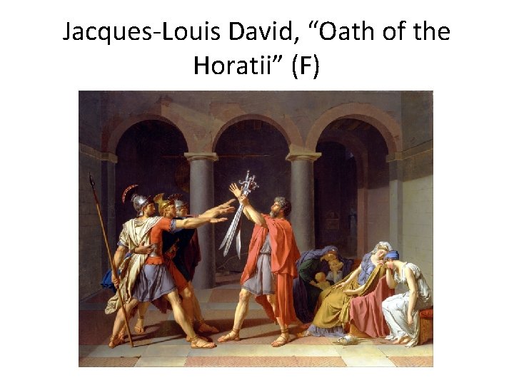 Jacques-Louis David, “Oath of the Horatii” (F) 