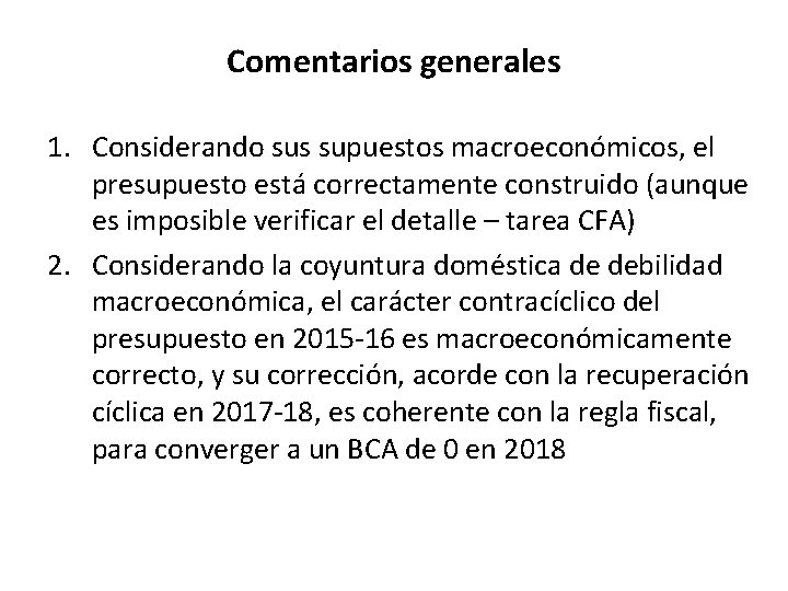 Comentarios generales 1. Considerando sus supuestos macroeconómicos, el presupuesto está correctamente construido (aunque es