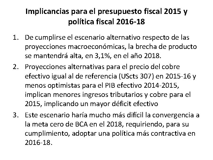 Implicancias para el presupuesto fiscal 2015 y política fiscal 2016 -18 1. De cumplirse