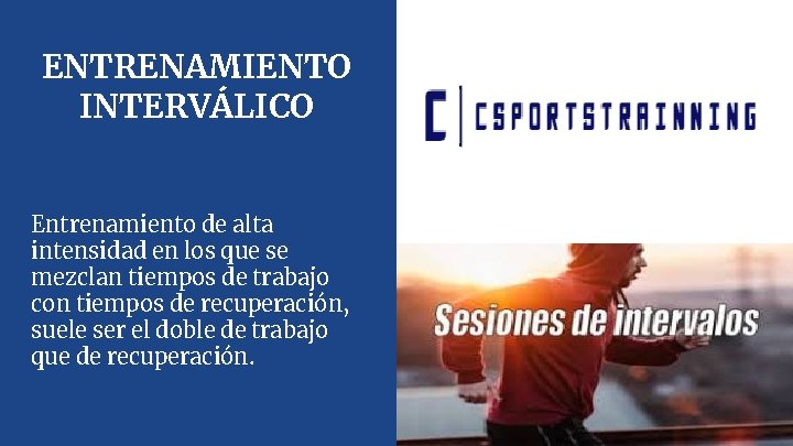ENTRENAMIENTO INTERVÁLICO Entrenamiento de alta intensidad en los que se mezclan tiempos de trabajo