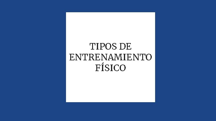 TIPOS DE ENTRENAMIENTO FÍSICO 