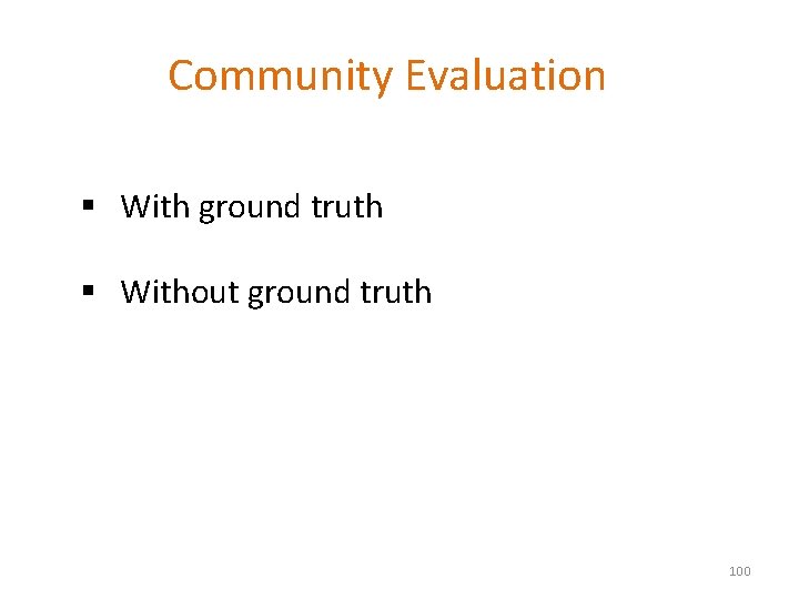 Community Evaluation § With ground truth § Without ground truth 100 