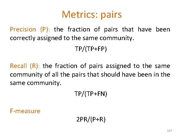 Metrics: pairs Precision (P): the fraction of pairs that have been correctly assigned to