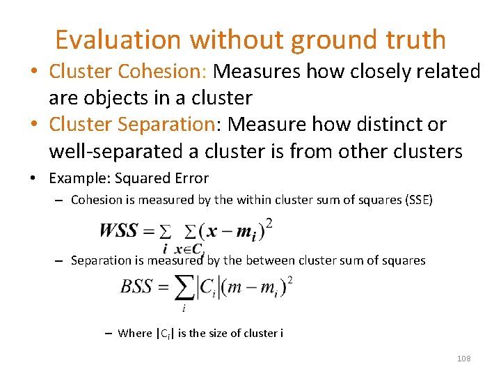 Evaluation without ground truth • Cluster Cohesion: Measures how closely related are objects in