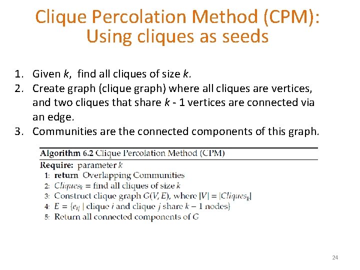 Clique Percolation Method (CPM): Using cliques as seeds 1. Given k, find all cliques