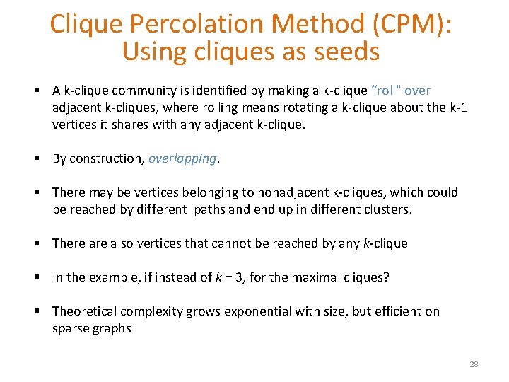 Clique Percolation Method (CPM): Using cliques as seeds § A k-clique community is identified