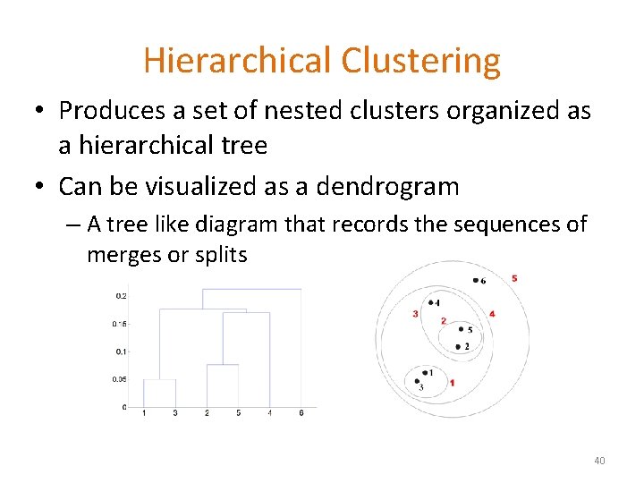 Hierarchical Clustering • Produces a set of nested clusters organized as a hierarchical tree