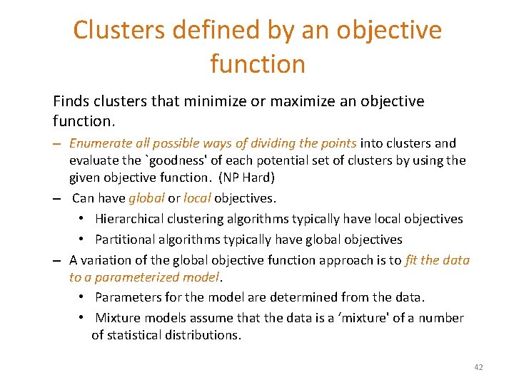 Clusters defined by an objective function Finds clusters that minimize or maximize an objective