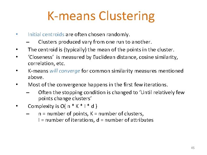 K-means Clustering • • • Initial centroids are often chosen randomly. – Clusters produced