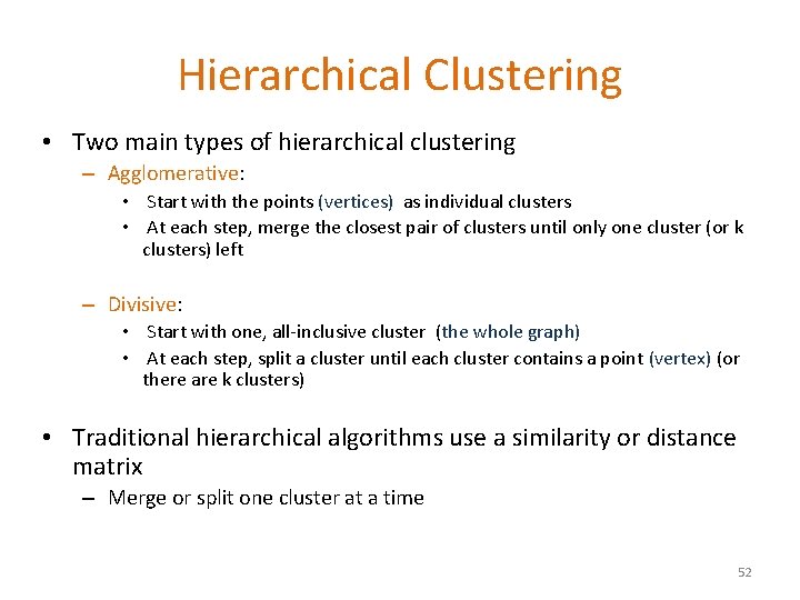 Hierarchical Clustering • Two main types of hierarchical clustering – Agglomerative: • Start with