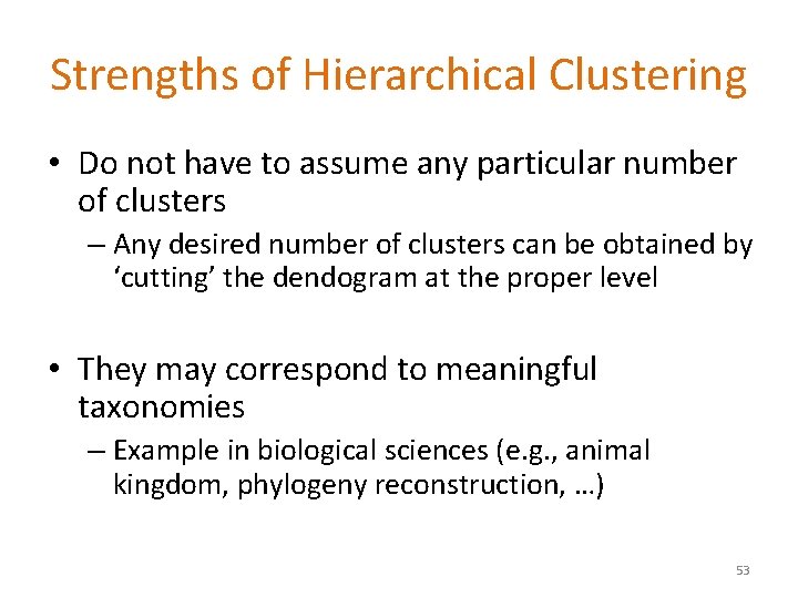 Strengths of Hierarchical Clustering • Do not have to assume any particular number of