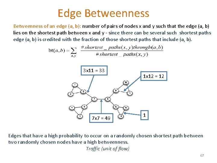 Edge Betweenness of an edge (a, b): number of pairs of nodes x and