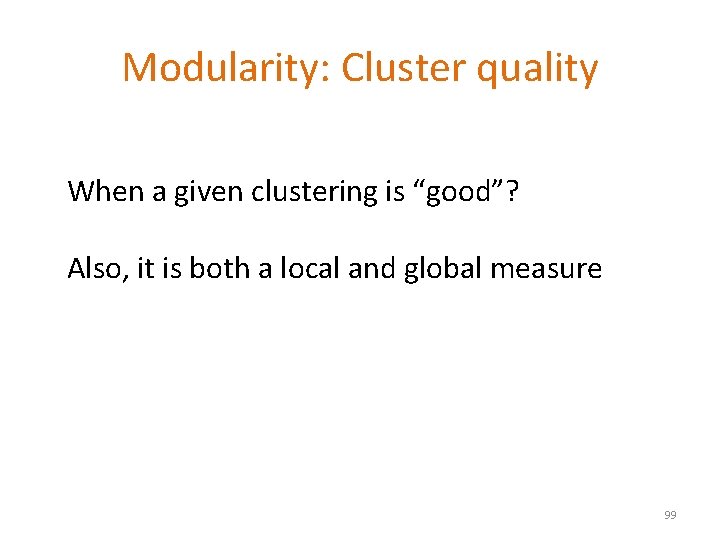 Modularity: Cluster quality When a given clustering is “good”? Also, it is both a