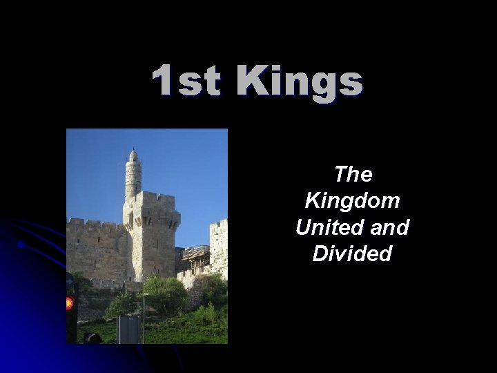 1 st Kings The Kingdom United and Divided 