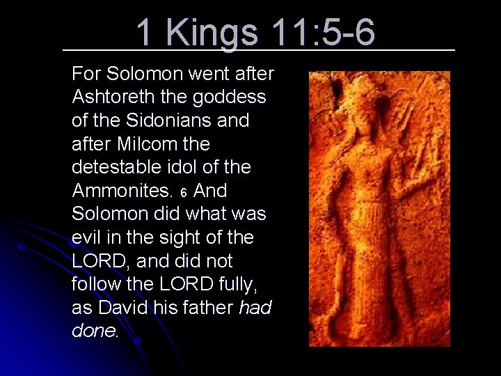 1 Kings 11: 5 -6 For Solomon went after Ashtoreth the goddess of the