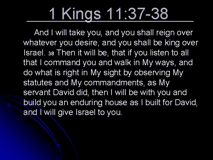 1 Kings 11: 37 -38 And I will take you, and you shall reign