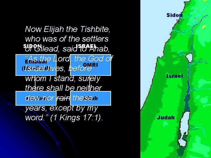 Sidon Now Elijah the Tishbite, who was of the settlers SIDON of Gilead, said.