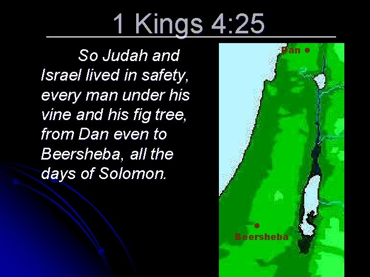 1 Kings 4: 25 So Judah and Israel lived in safety, every man under