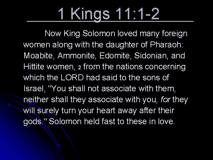 1 Kings 11: 1 -2 Now King Solomon loved many foreign women along with