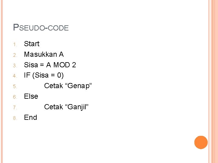 PSEUDO-CODE 1. 2. 3. 4. 5. 6. 7. 8. Start Masukkan A Sisa =