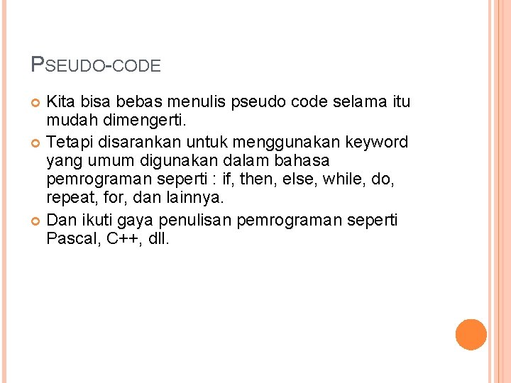 PSEUDO-CODE Kita bisa bebas menulis pseudo code selama itu mudah dimengerti. Tetapi disarankan untuk