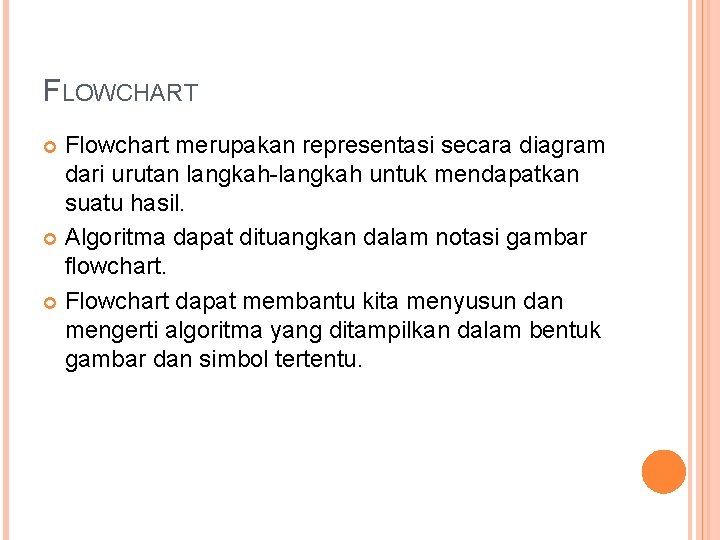 FLOWCHART Flowchart merupakan representasi secara diagram dari urutan langkah-langkah untuk mendapatkan suatu hasil. Algoritma