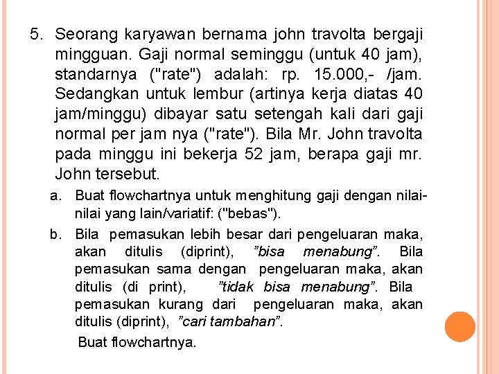 5. Seorang karyawan bernama john travolta bergaji mingguan. Gaji normal seminggu (untuk 40 jam),