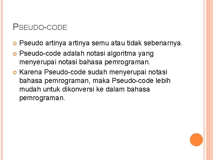 PSEUDO-CODE Pseudo artinya semu atau tidak sebenarnya. Pseudo-code adalah notasi algoritma yang menyerupai notasi