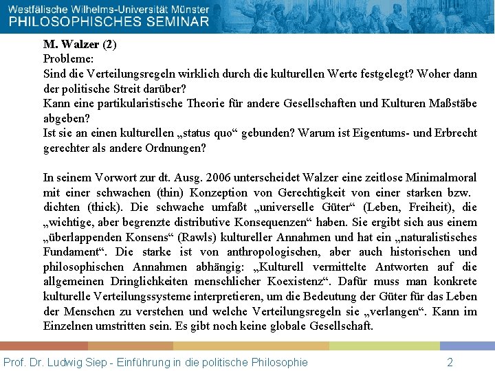 M. Walzer (2) Probleme: Sind die Verteilungsregeln wirklich durch die kulturellen Werte festgelegt? Woher