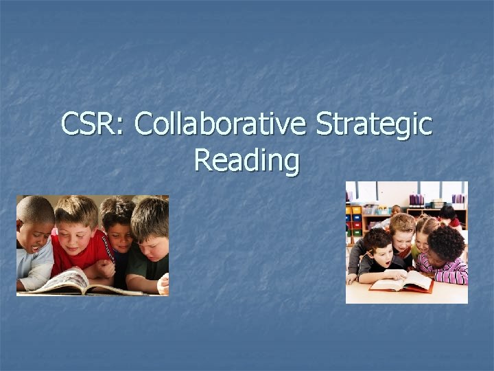 CSR: Collaborative Strategic Reading 