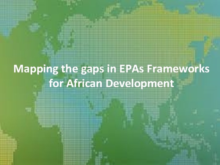 Mapping the gaps in EPAs Frameworks for African Development 