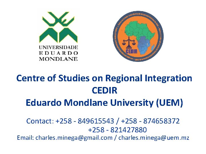 Centre of Studies on Regional Integration CEDIR Eduardo Mondlane University (UEM) Contact: +258 ‐
