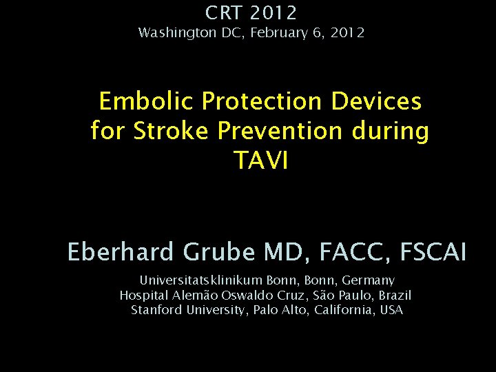 CRT 2012 Washington DC, February 6, 2012 Embolic Protection Devices for Stroke Prevention during