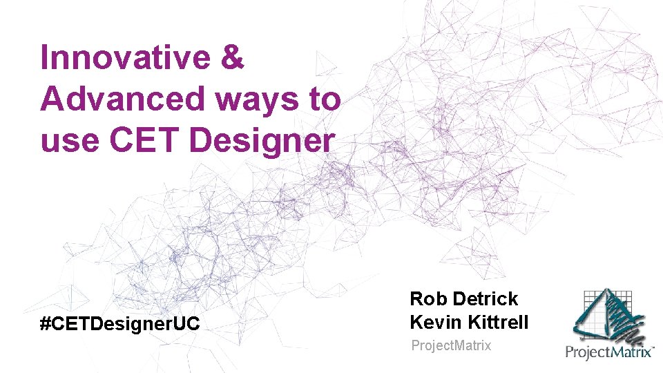 Innovative & Advanced ways to use CET Designer #CETDesigner. UC Rob Detrick Kevin Kittrell