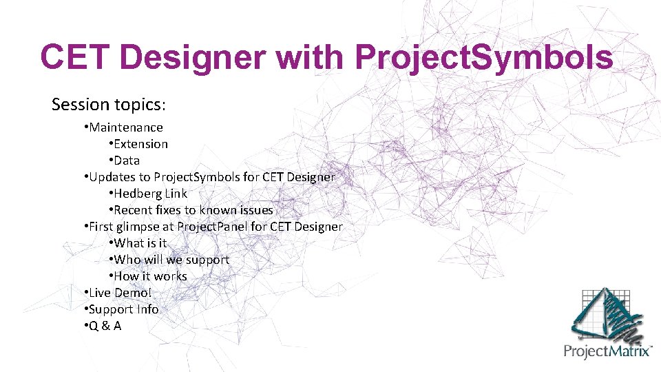 CET Designer with Project. Symbols Session topics: • Maintenance • Extension • Data •