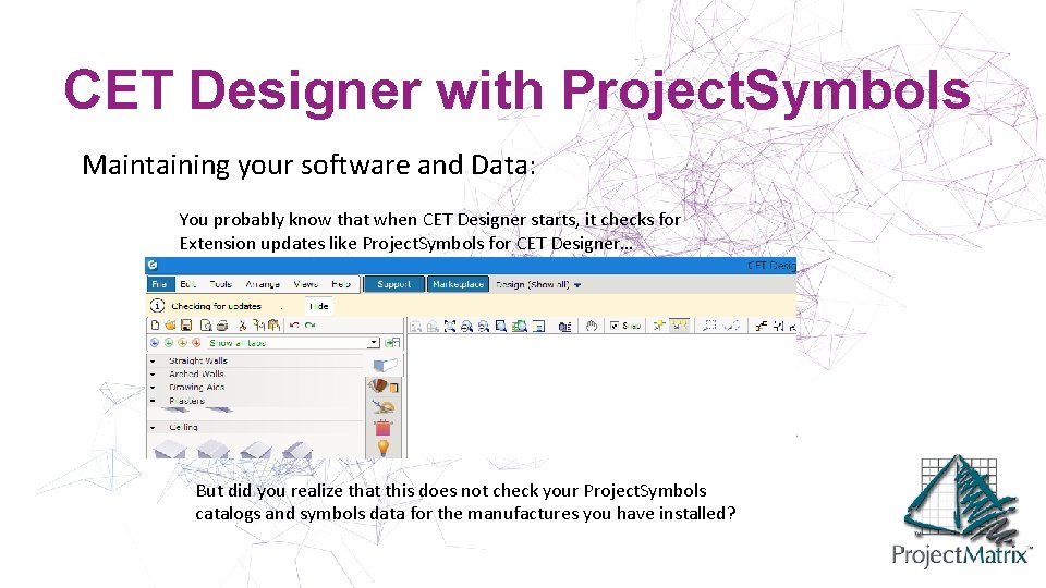 CET Designer with Project. Symbols Maintaining your software and Data: You probably know that