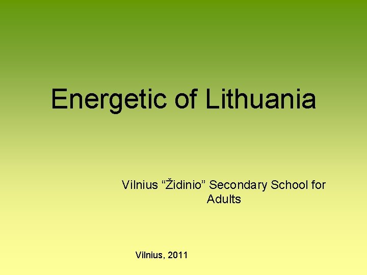 Energetic of Lithuania Vilnius “Židinio” Secondary School for Adults Vilnius, 2011 