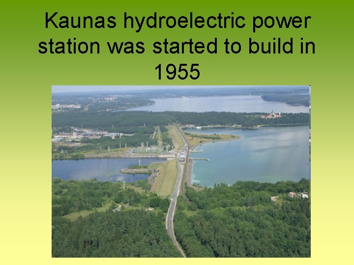 Kaunas hydroelectric power station was started to build in 1955 