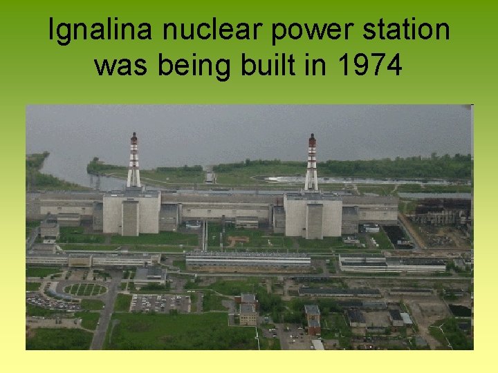 Ignalina nuclear power station was being built in 1974 