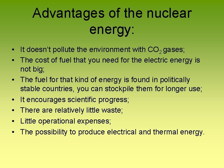 Advantages of the nuclear energy: • It doesn’t pollute the environment with CO 2