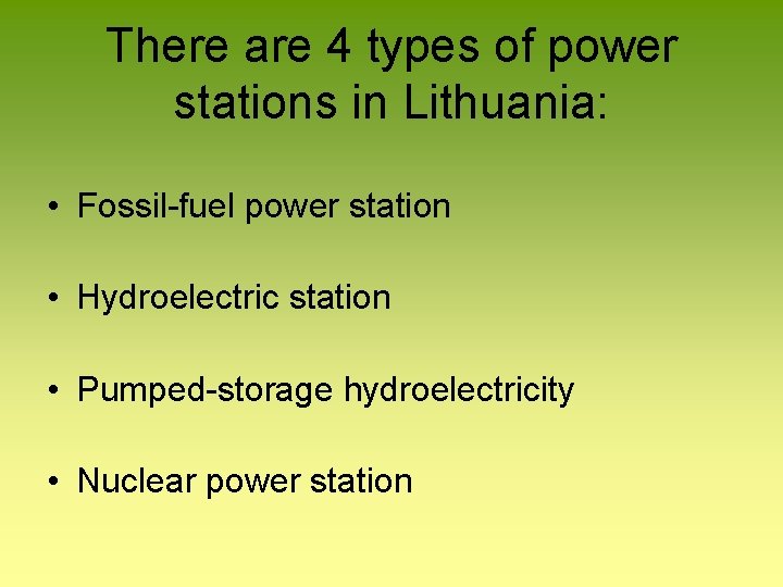 There are 4 types of power stations in Lithuania: • Fossil-fuel power station •