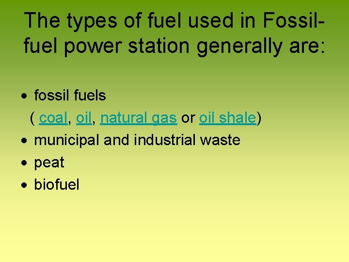 The types of fuel used in Fossilfuel power station generally are: fossil fuels (